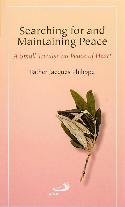 Searching for and Maintaining Peace: A Small Treatise on Peace of Heart by Fr. Jacques Philippe