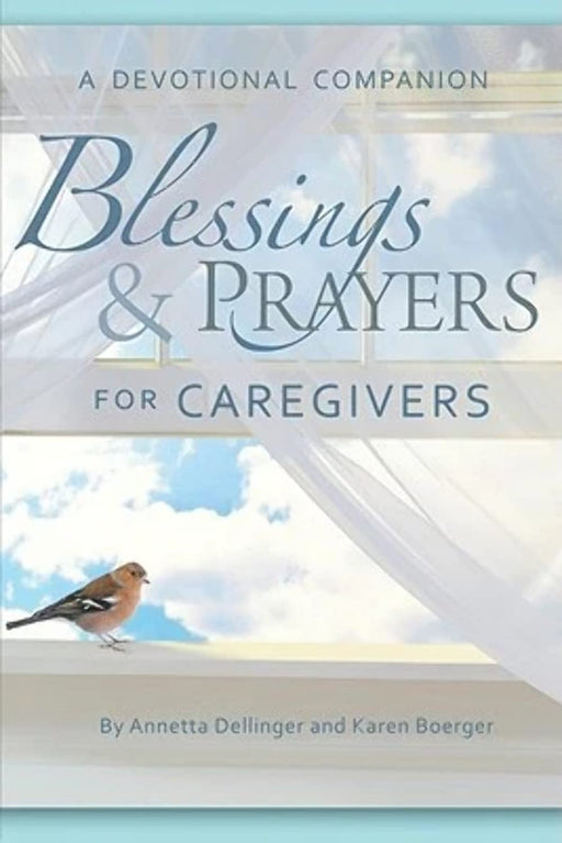 Blessings and Prayers for Caregivers by Annetta E Dellinger