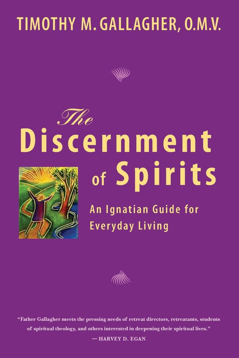 The Discernment of Spirits: An Ignatian Guide for Everyday Living by Timothy M. Gallagher, OMV