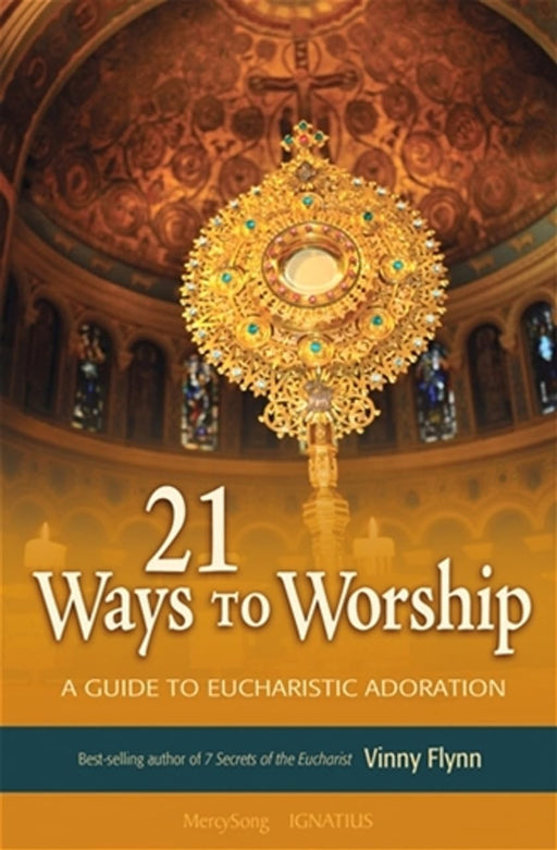 21 Ways to Worship: A Guide to Eucharistic Adoration by Vinny Flynn