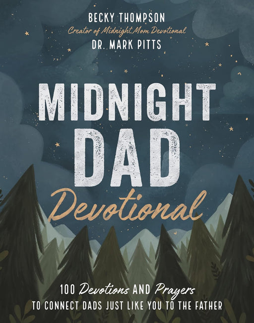 Midnight Dad Devotional: 100 Devotions and Prayers to Connect Dads Just Like You to the Father by Becky Thompson & Dr. Mark. Pitts