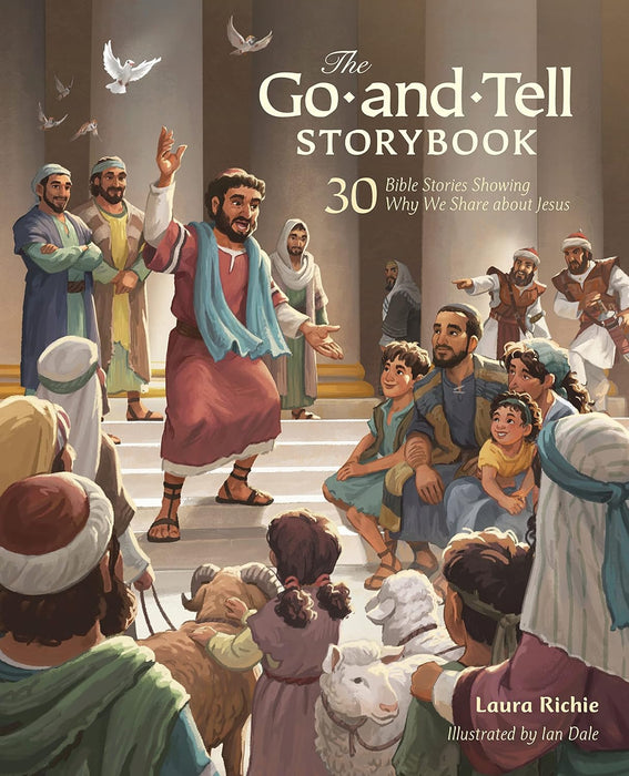 The Go-and-Tell Storybook: 30 Bible Stories Showing Why We Share about Jesus by Laura Richie