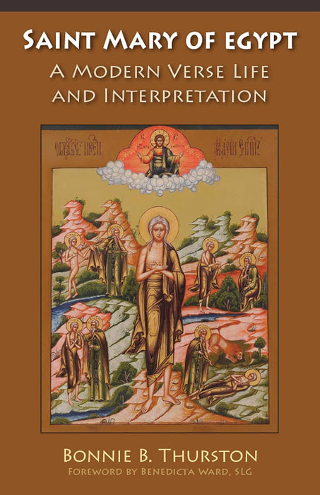 Saint Mary of Egypt: A Modern Verse Life and Interpretation by Bonnie B. Thurston