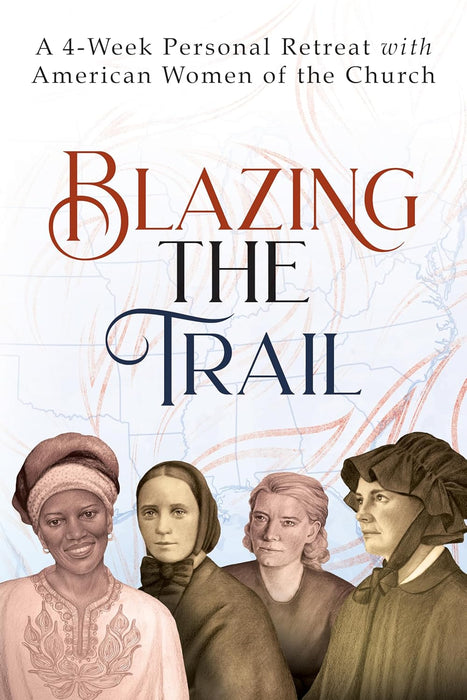Blazing the Trail: A 4-Week Personal Retreat with American Women of the Church by Vinita Hampton Wright