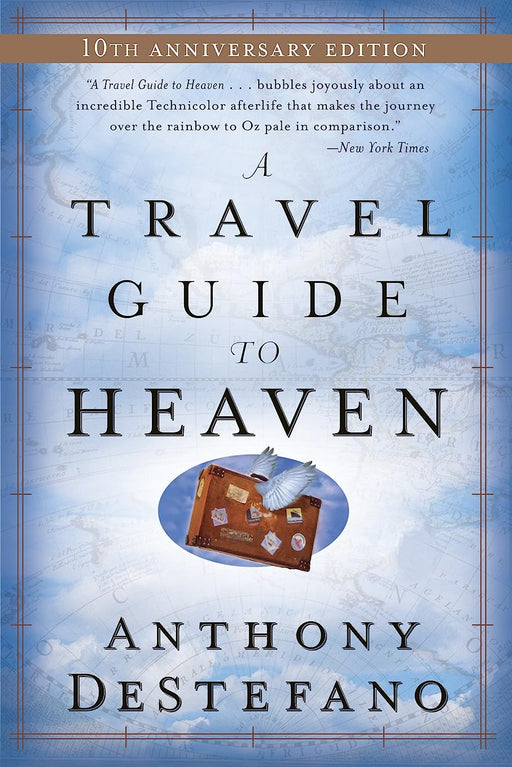 A Travel Guide to Heaven: 10th Anniversary Edition by Anthony DeStefano