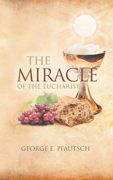 The Miracle of the Eucharist by George E. Pfautsch