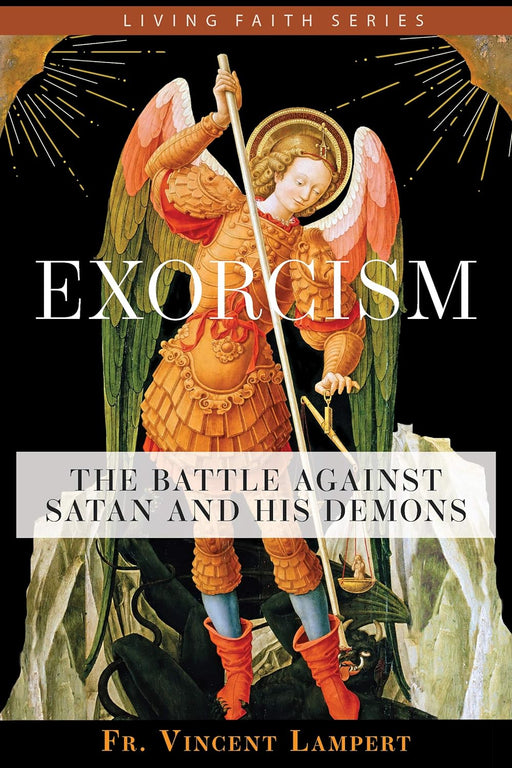 Exorcism: The Battle Against Satan and His Demons by Fr. Vincent P. Lampert