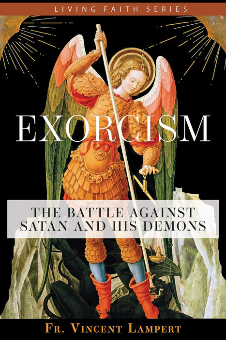 Exorcism: The Battle Against Satan and His Demons by Fr. Vincent P. Lampert