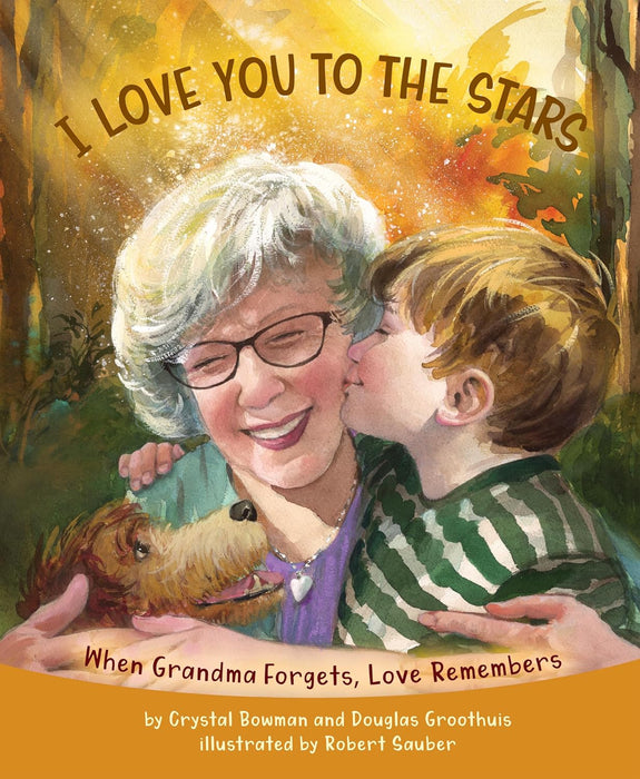 I Love You to the Stars: When Grandma Forgets, Love Remembers by Crystal Bowman