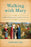 Walking with Mary: A Biblical Journey from Nazareth to the Cross by Edward Sri