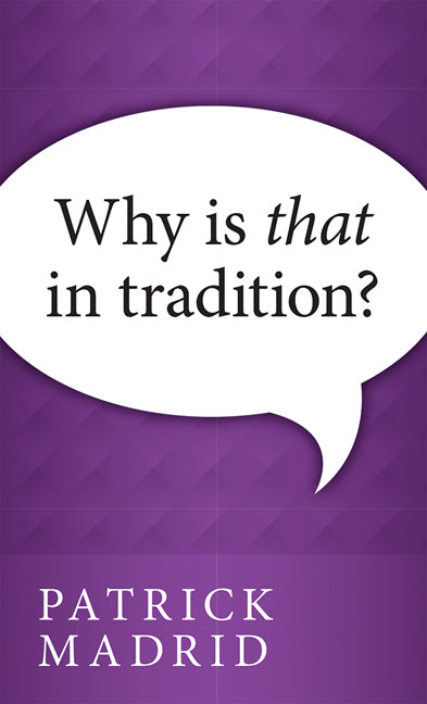 Why is THAT in Tradition? by Patrick Madrid