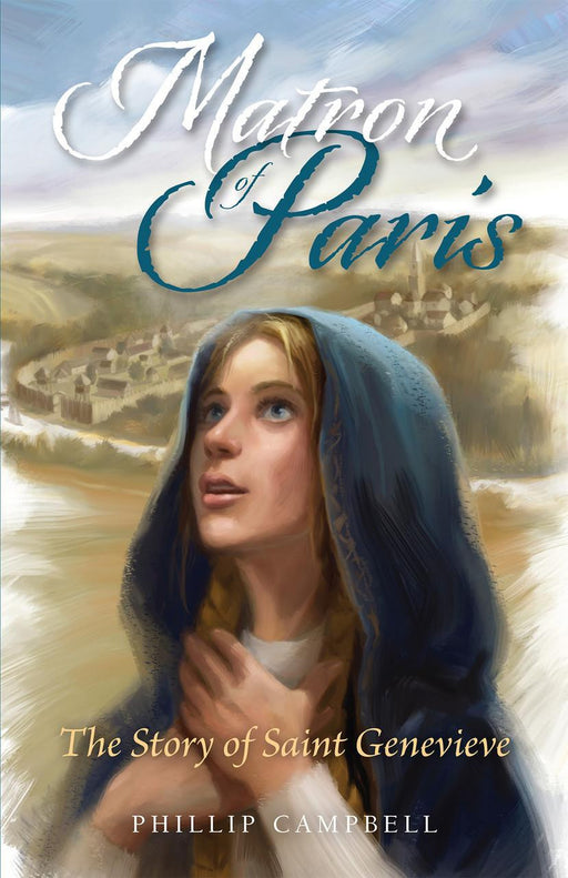 Matron of Paris: The Story of Saint Genevieve by Phillip Campbell