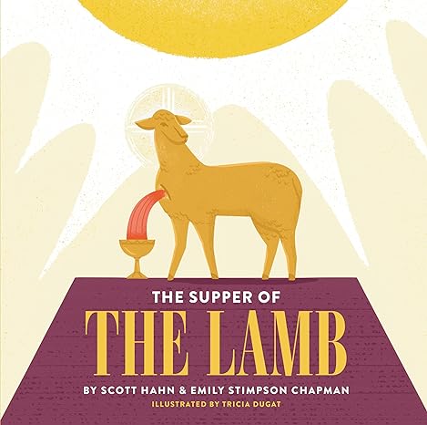 The Supper of the Lamb by Scott Hahn & Emily Stimpson Chapman