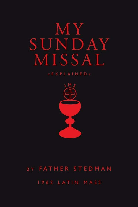 My Sunday Missal Explained by Father Joseph F. Stedman: 1962 Latin Mass