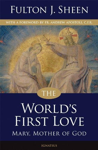 The World's First Love: Mary Mother of God by Fulton J. Sheen