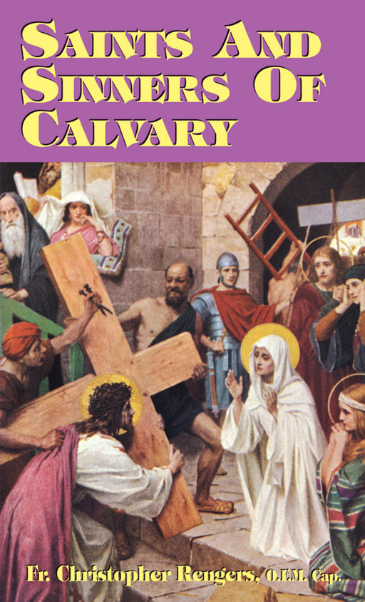 Saints and Sinners of Calvary by Fr. Christopher Rengers, OFM Cap.