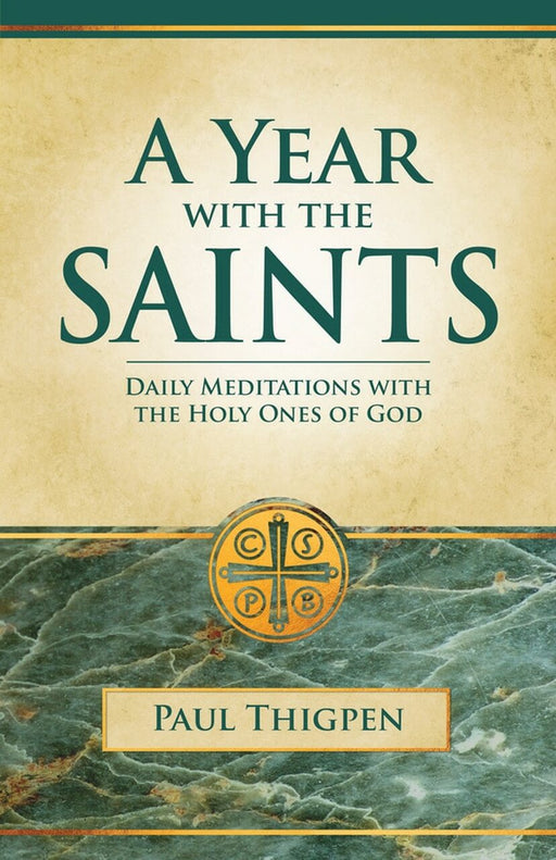 A Year with the Saints: Daily Meditations with the Holy Ones of God by Paul Thigpen, PhD