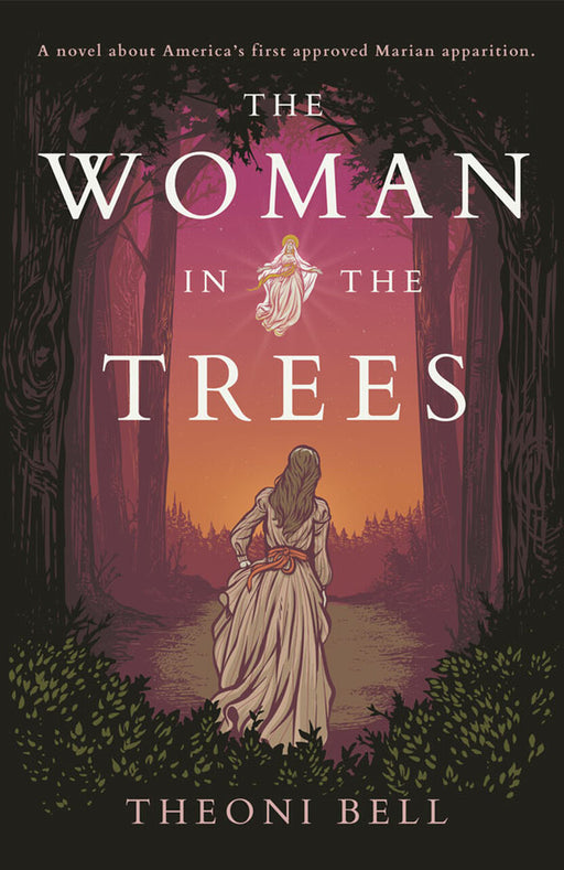 The Woman in the Trees: A novel about America's first approved Marian apparition by Theoni Bell