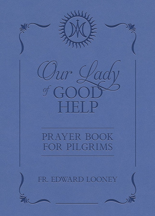 Our Lady of Good Help Prayer Book for Pilgrims by Fr. Edward Looney