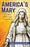America's Mary: The Story of Our Lady of Good Help by Marge Steinhage Fenelon
