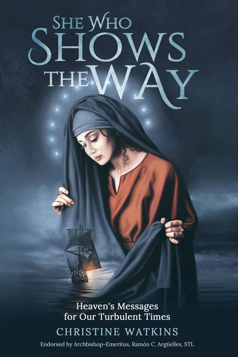 She Who Shows the Way: Heaven's Messages for Our Turbulent Times by Christine Watkins