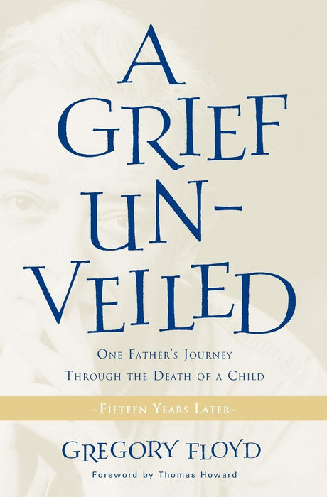 A Grief Unveiled: Fifteen Years Later by Gregory Floyd