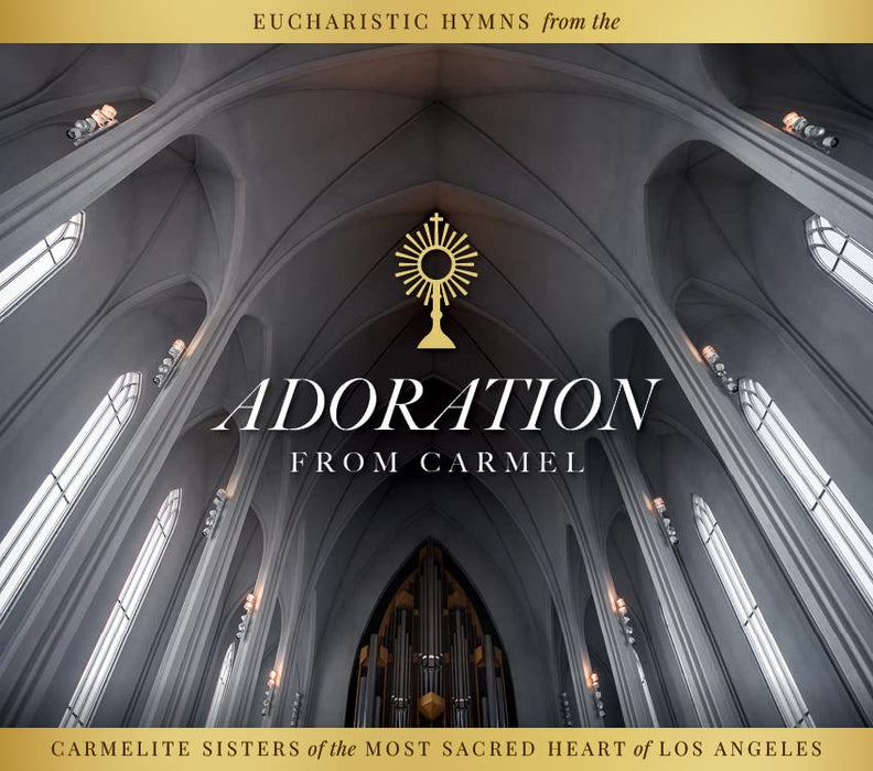 Adoration from Carmel: Eucharistic Hymns from the Carmelite Sisters of the Most Sacred Heart of Los Angeles