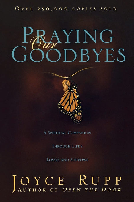 Praying Our Goodbyes by Joyce Rupp