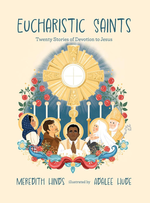 Eucharistic Saints: Twenty Stories of Devotion to Jesus by Meredith Hinds
