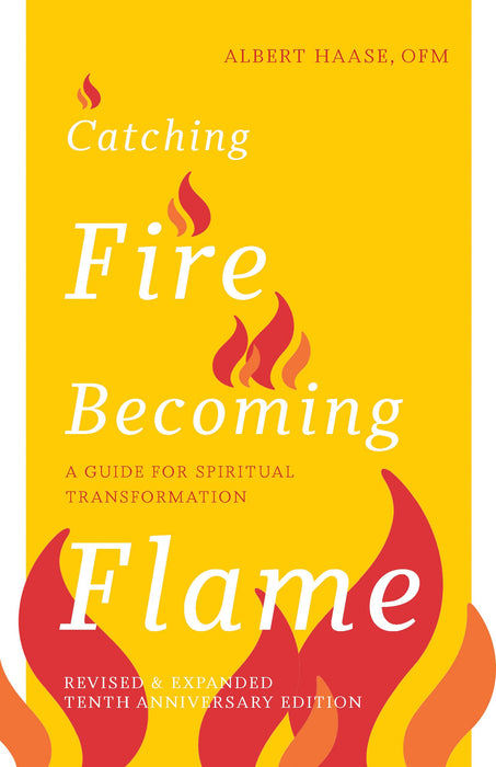 Catching Fire, Becoming Flame: A Guide for Spiritual Transformation by Albert Haase, OFM