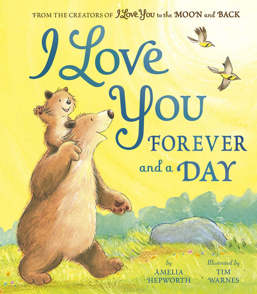I Love You Forever and a Day by Amelia Hepworth, Illustrated by Tim Warnes
