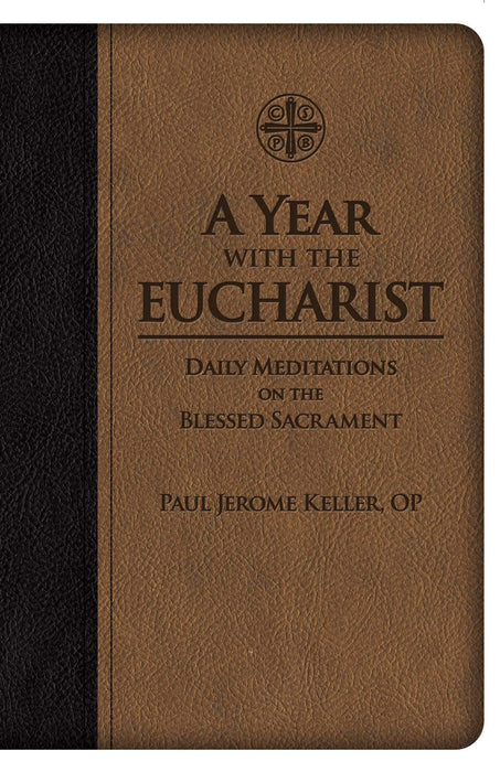 A Year with the Eucharist: Daily Meditations on the Blessed Sacrament by Paul Jerome Keller OP