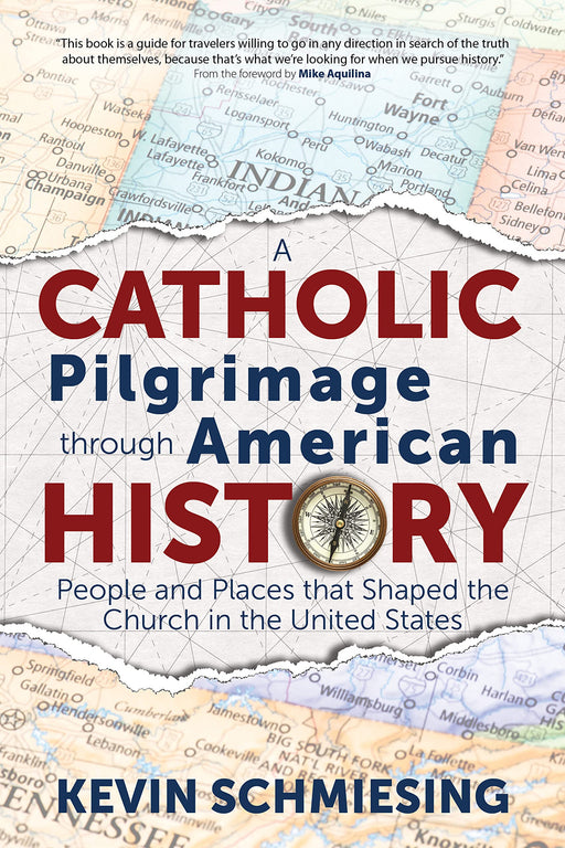 A Catholic Pilgrimage through American History: People and Places that Shaped the Church in the United States by Kevin Schmiesing