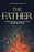 The Father: 30 Meditations to Draw You into the Heart of God by Fr. Mark-Mary Ames, CFR