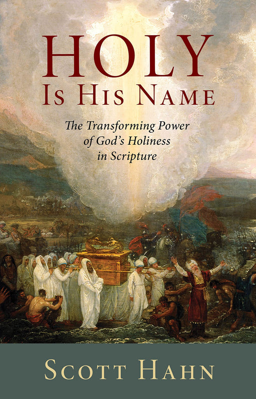 Holy Is His Name: The Transforming Power of God’s Holiness in Scripture by Scott Hahn