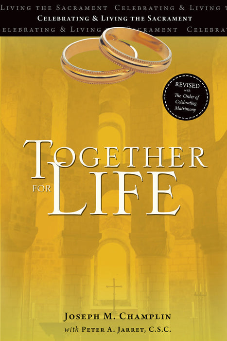 Together for Life: Revised with The Order of Celebrating Matrimony by Peter A. Jarret, C.S.C.