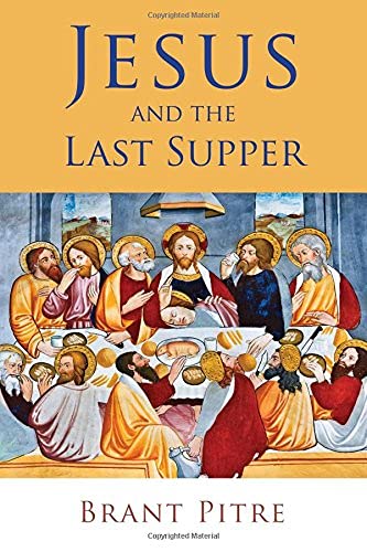 Jesus and the Last Supper by Brant Pitre