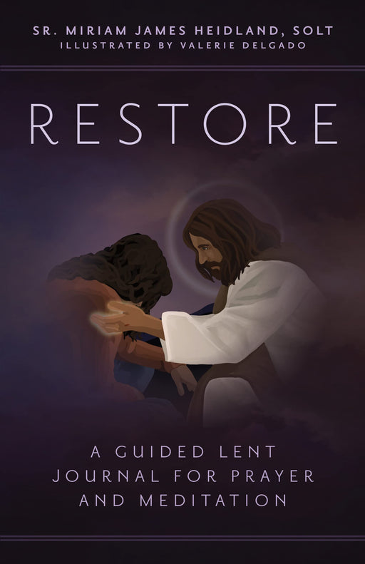 Restore: A Guided Lent Journal for Prayer and Meditation by Miriam James Heidland, SOLT