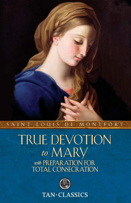 True Devotion to Mary by St. Louis de Montfort (with Preparation for Total Consecration)