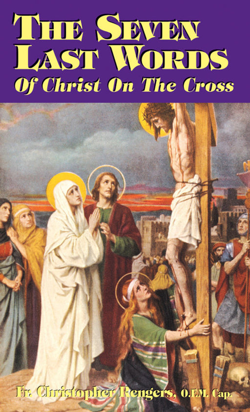 The Seven Last Words of Christ on the Cross by Fr. Christopher Rengers, OFM Cap.