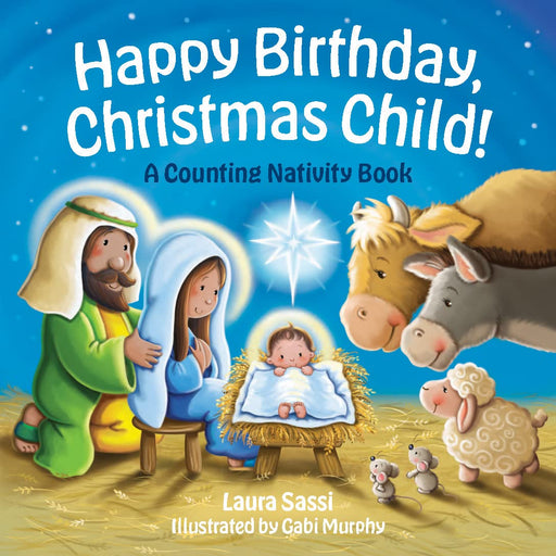 Happy Birthday, Christmas Child!: A Counting Nativity Book by Laura Sassi