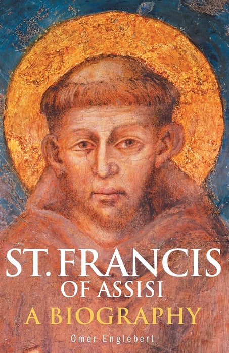 St. Francis of Assisi: A Biography by Omer Englebert