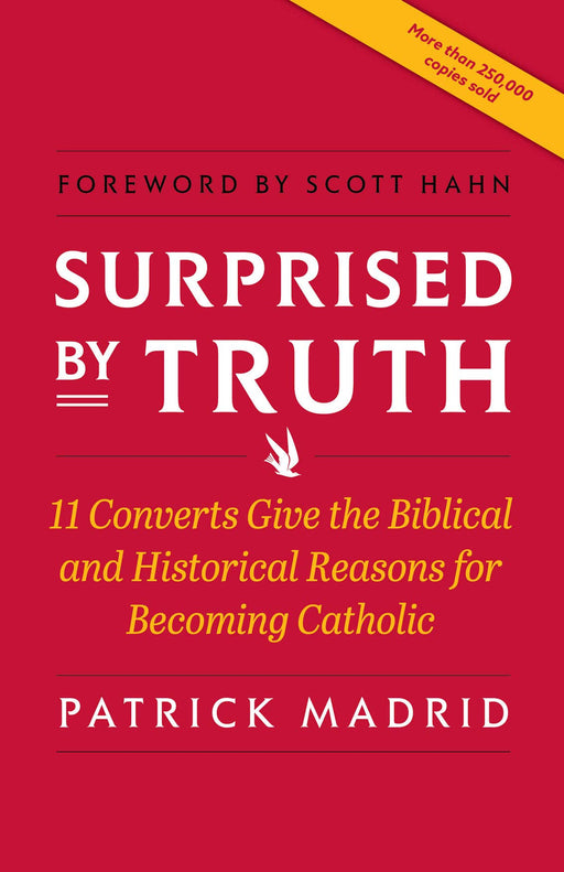 Surprised By Truth: 11 Converts Give the Biblical and Historical Reasons for Becoming Catholic by Patrick Madrid