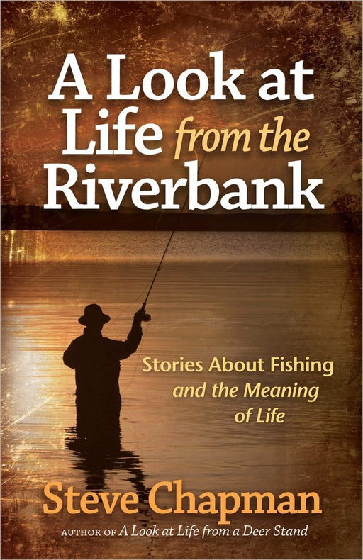 A Look at Life from the Riverbank by Steve Chapman