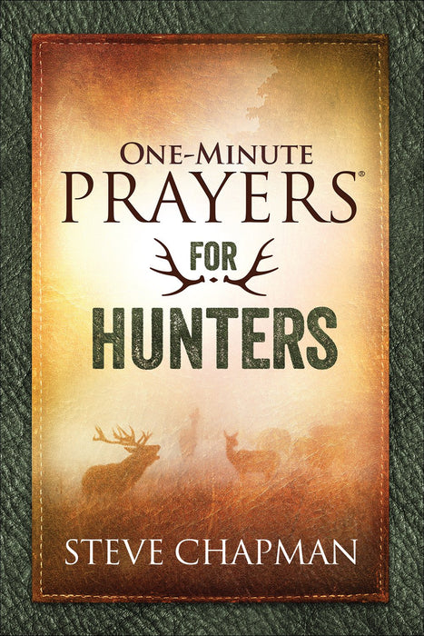 One-Minute Prayers for Hunters by Steve Chapman