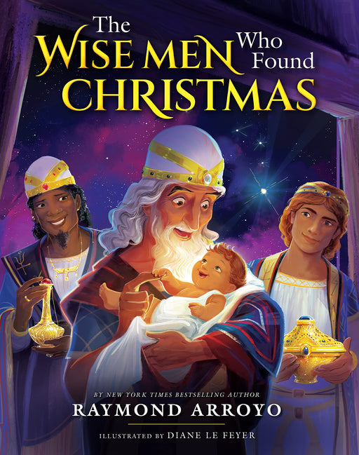 The Wise Men Who Found Christmas by Raymond Arroyo