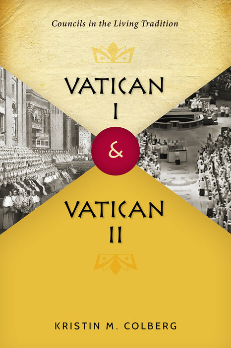 Vatican I and Vatican II: Councils in the Living Tradition by Kristin M. Colberg