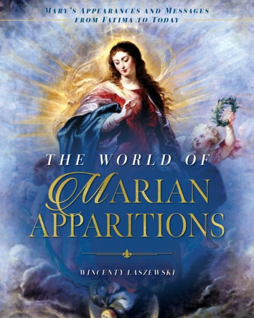 The World of Marian Apparitions: Mary's Appearances and Messages from Fatima to Today by Wincenty Łaszewski
