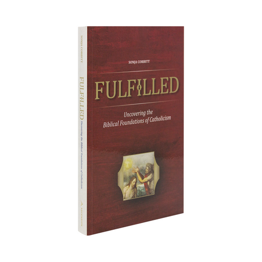Fulfilled: Uncovering the Biblical Foundations of Catholicism by Sonja Corbitt