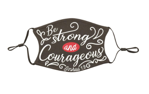Be Strong and Courageous Face Mask